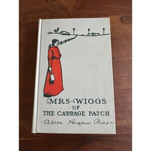 Mrs Wiggs of the Cabbage Patch by Alice Hegan Rice